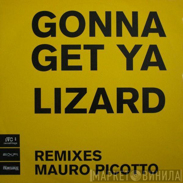 Mauro Picotto - Gonna Get Ya Lizard