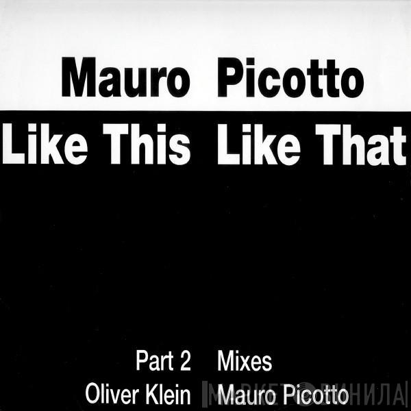 Mauro Picotto - Like This Like That (Part 2)
