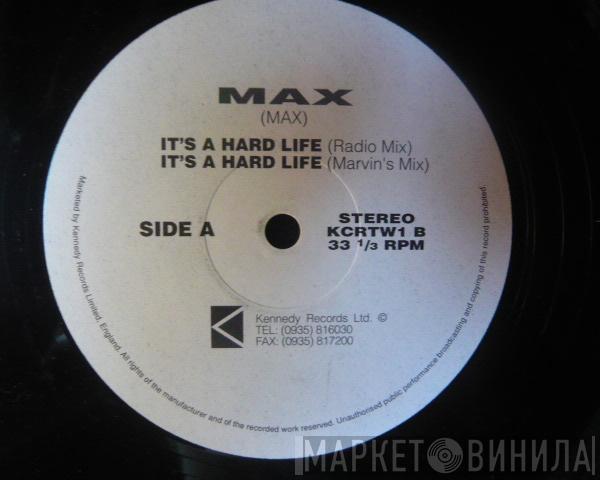 Max  - It's A Hard Life