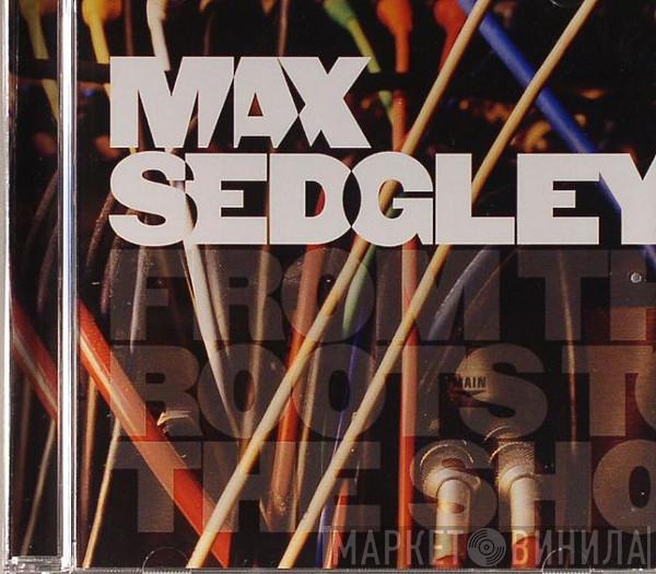 Max Sedgley - From The Roots To The Shoots