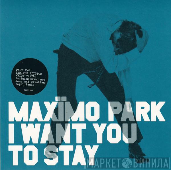  Maxïmo Park  - I Want You To Stay