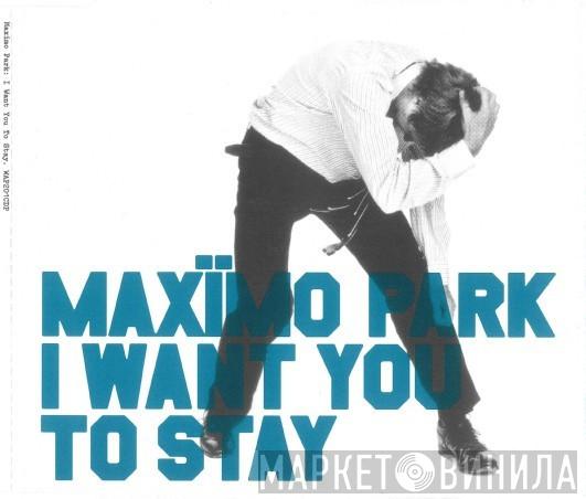  Maxïmo Park  - I Want You To Stay