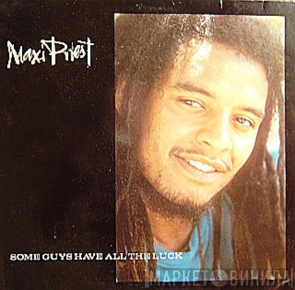  Maxi Priest  - Some Guys Have All The Luck
