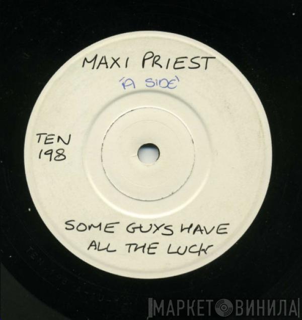  Maxi Priest  - Some Guys Have All The Luck