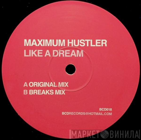 Maximum Hustler - Like A Dream