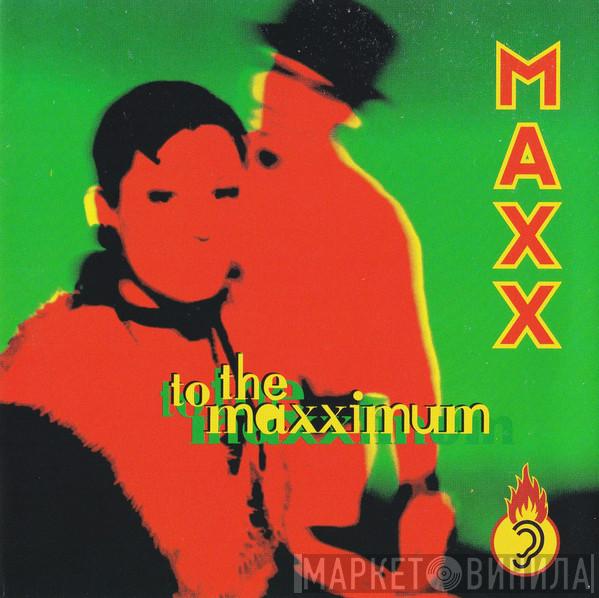  Maxx  - To The Maxximum