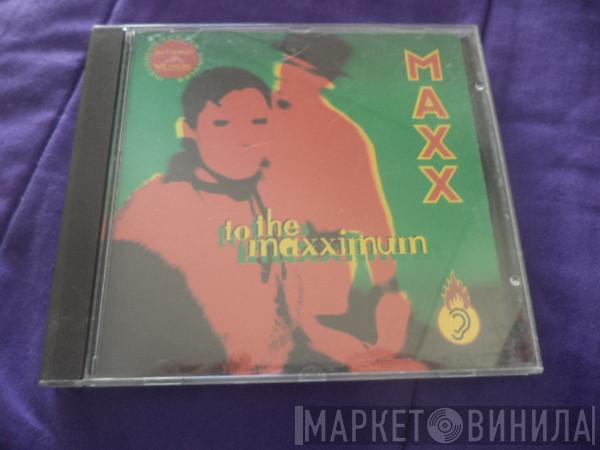  Maxx  - To The Maxximum