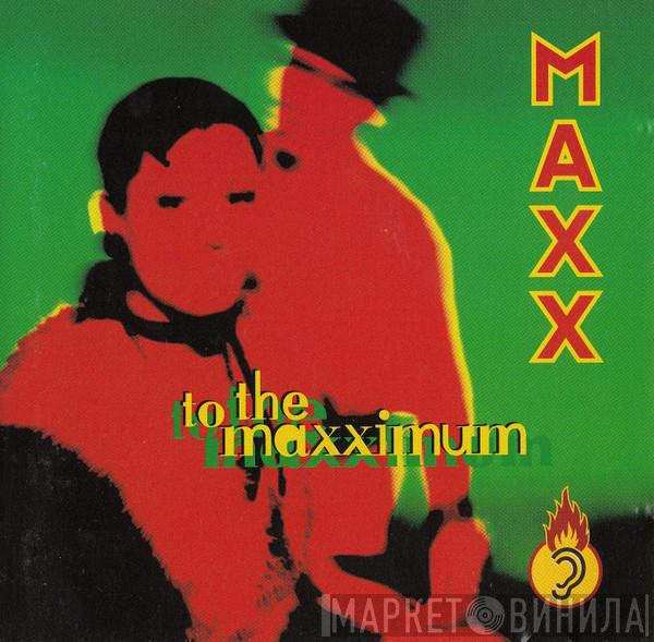  Maxx  - To The Maxximum
