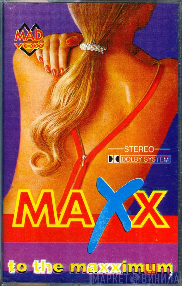  Maxx  - To The Maxximum