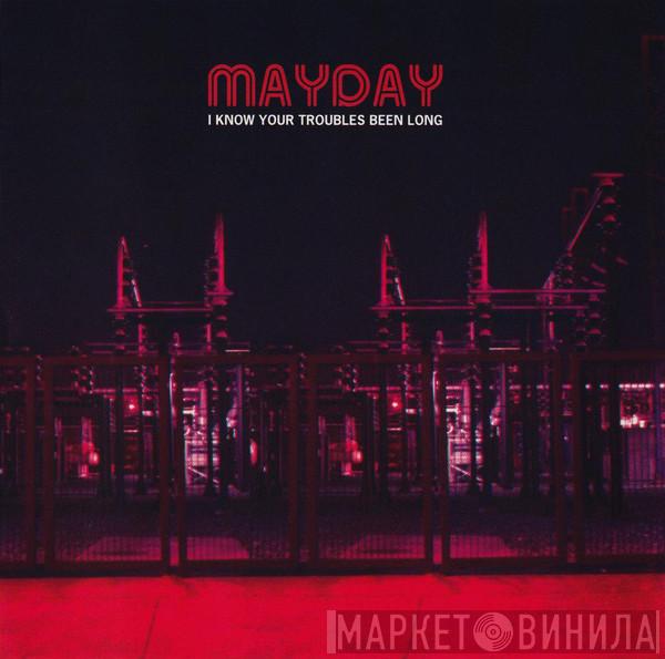  Mayday   - I Know Your Troubles Been Long