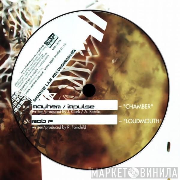 Mayhem  / Impulse  / Rob F - Chamber / Loudmouth