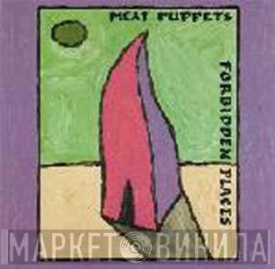 Meat Puppets  - Forbidden Places