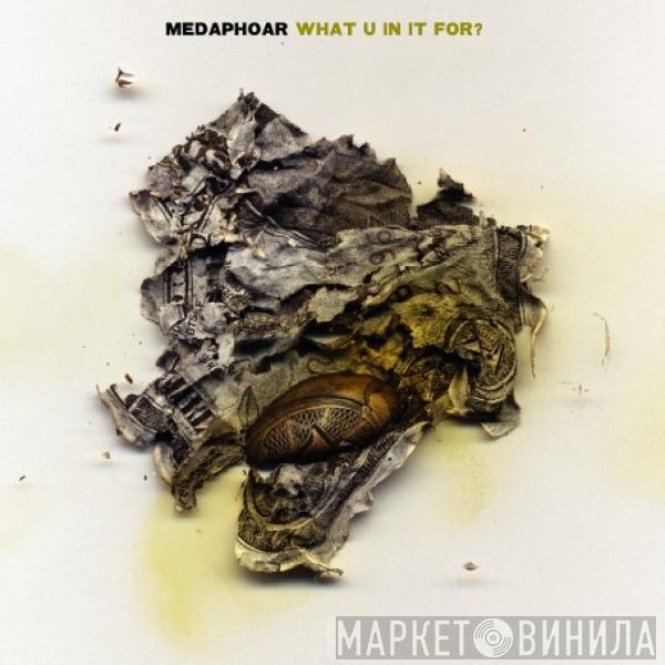 Medaphoar - What U In It For?