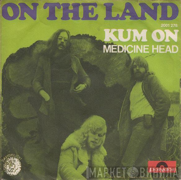  Medicine Head   - On The Land / Kum On