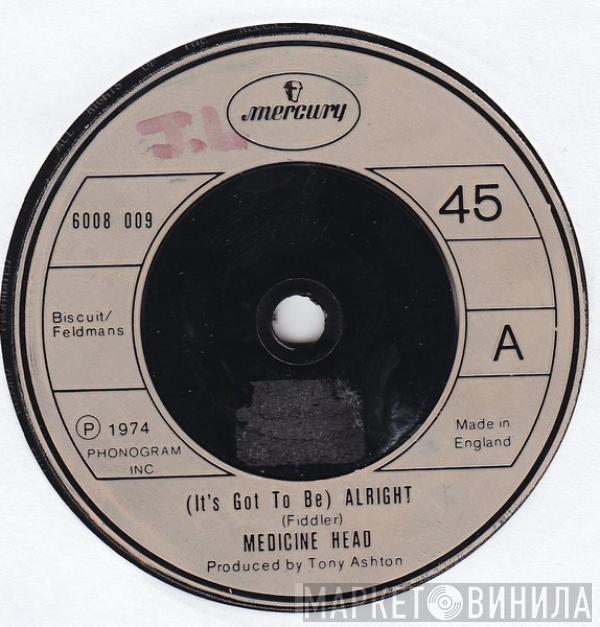 Medicine Head  - (It's Got To Be) Alright