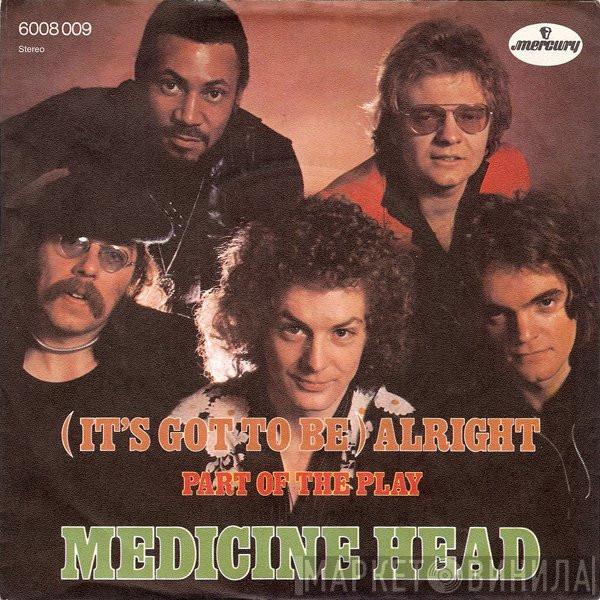  Medicine Head   - (It's Got To Be) Alright