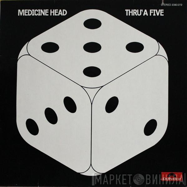  Medicine Head   - Thru' A Five