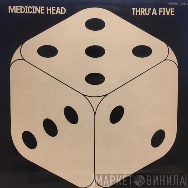  Medicine Head   - Thru' A Five