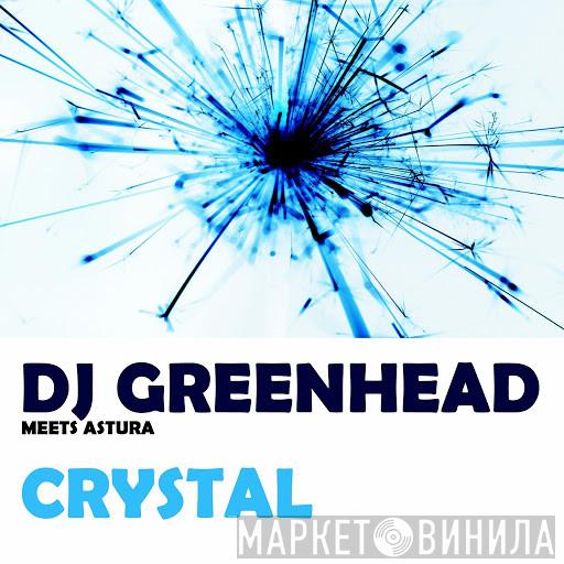 Meets DJ Greenhead  Astura  - Crystal