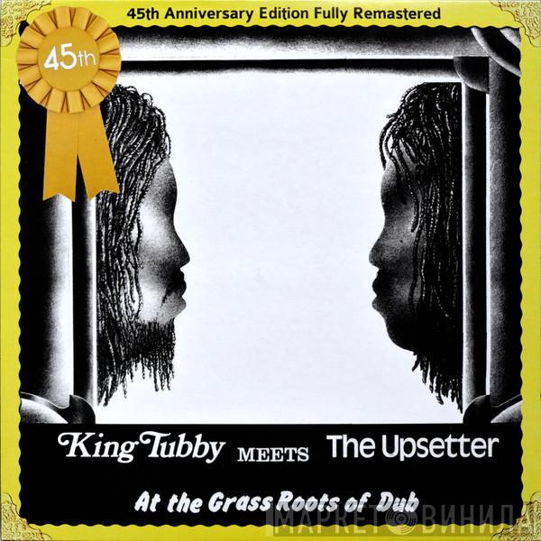 Meets King Tubby  The Upsetter  - At The Grass Roots Of Dub