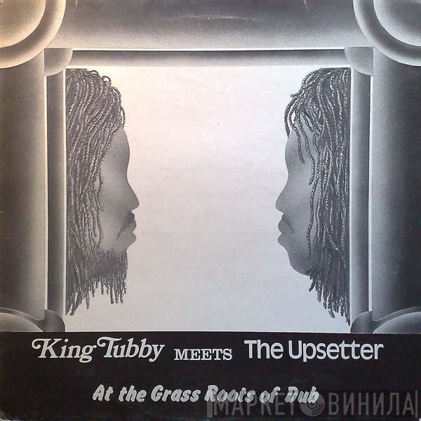 Meets King Tubby  The Upsetter  - At The Grass Roots Of Dub
