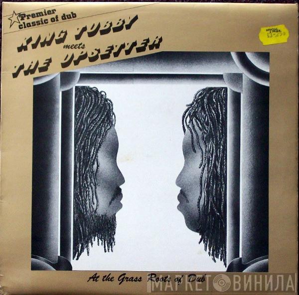 Meets King Tubby  The Upsetter  - At The Grass Roots Of Dub