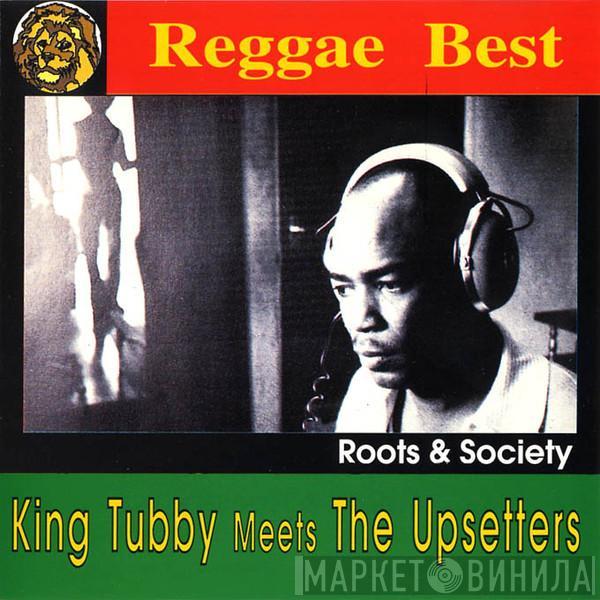 Meets King Tubby  The Upsetter  - Roots & Society