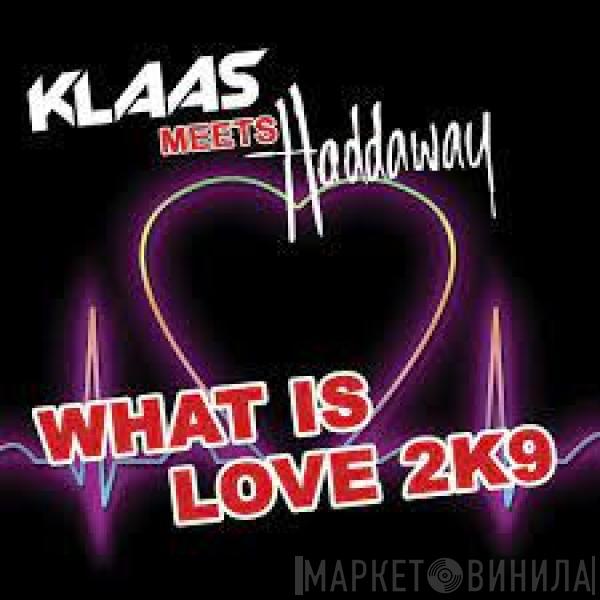 Meets Klaas  Haddaway  - What Is Love 2K9