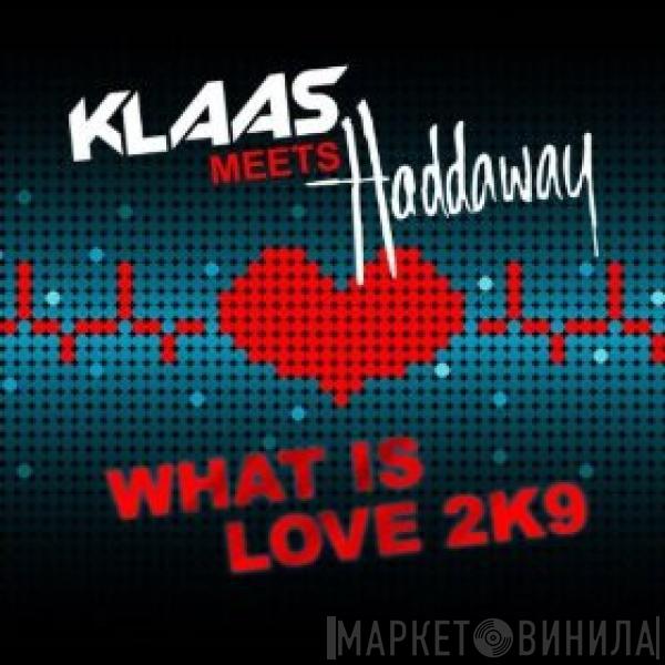 Meets Klaas  Haddaway  - What Is Love 2K9