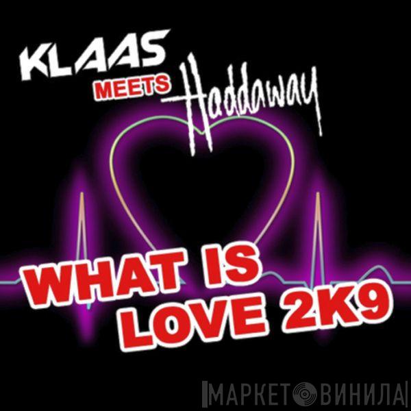 Meets Klaas  Haddaway  - What Is Love 2k9