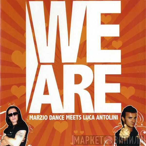 Meets Marzio Dance  Luca Antolini DJ  - We Are