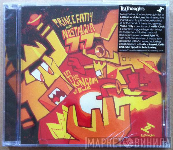 Meets Prince Fatty  Nostalgia 77  - In The Kingdom Of Dub