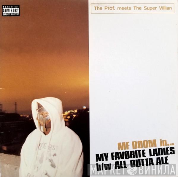 Meets The Prof. , The Super Villain  MF Doom  - My Favorite Ladies b/w All Outta Ale