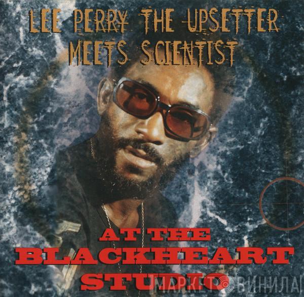 Meets The Upsetter  Scientist  - At The Blackheart Studio