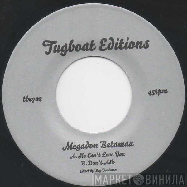 Megadon Betamax - He Can't Love You / Don't Ask