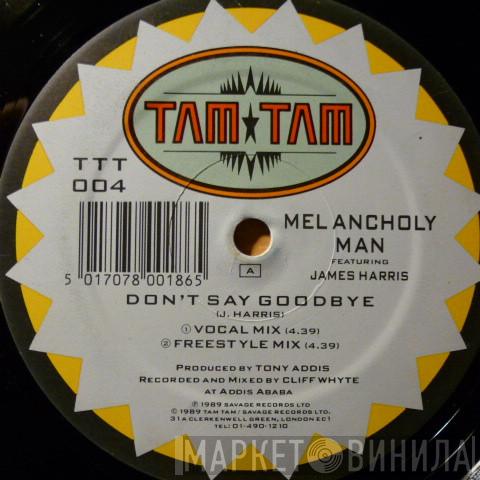 Melancholy Man, James Harris - Don't Say Goodbye