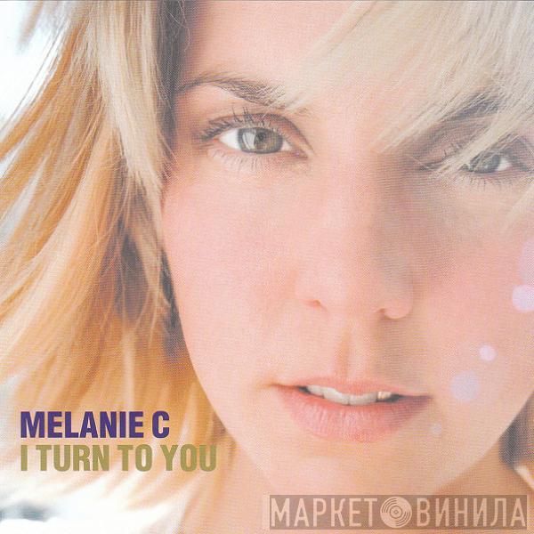  Melanie C  - I Turn To You