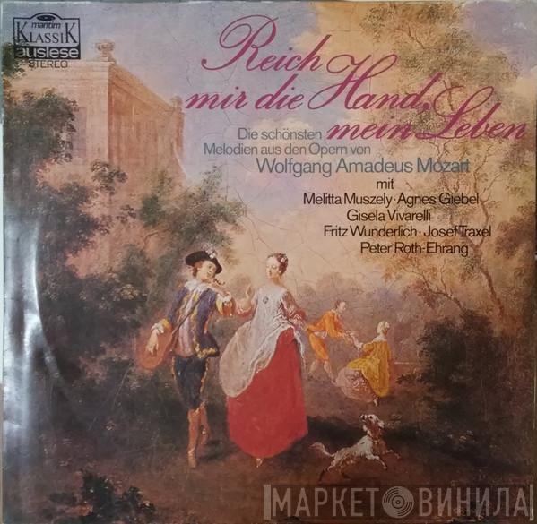 , Melitta Muszely , Agnes Giebel , Gisela Vivarelli , Fritz Wunderlich , Josef Traxel , Peter Roth-Ehrang  Wolfgang Amadeus Mozart  - Reich Mir Die Hand, Mein Leben (Die Schönsten Melodien Aus Den Opern Von Wolfgang Amadeus Mozart)