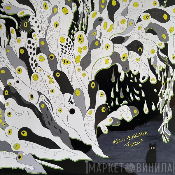 Melt-Banana - Fetch