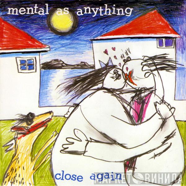Mental As Anything - Close Again