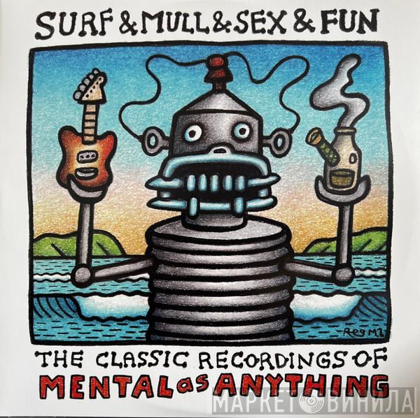  Mental As Anything  - Surf & Mull & Sex & Fun: The Classic Recordings Of Mental As Anything