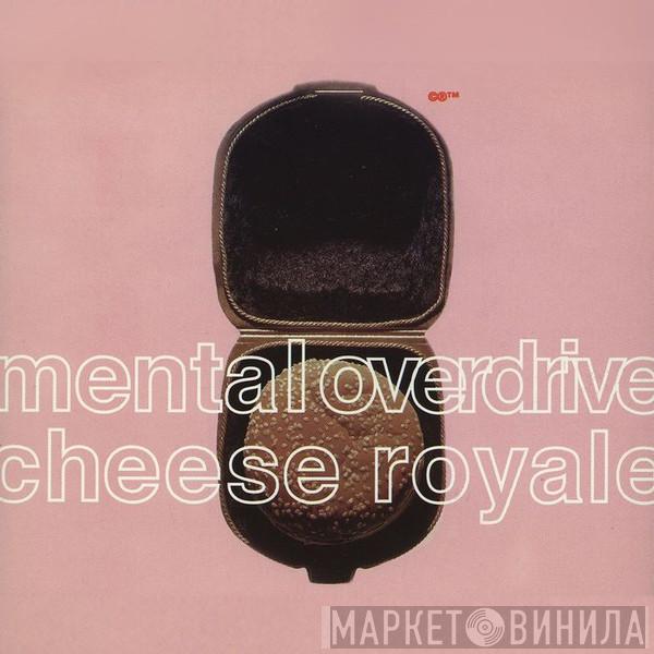  Mental Overdrive  - Cheese Royale