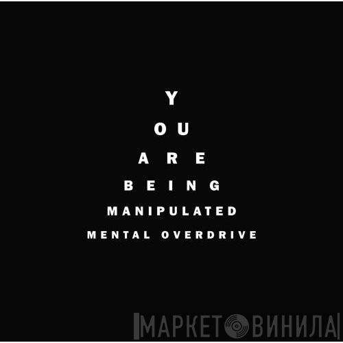  Mental Overdrive  - You Are Being Manipulated