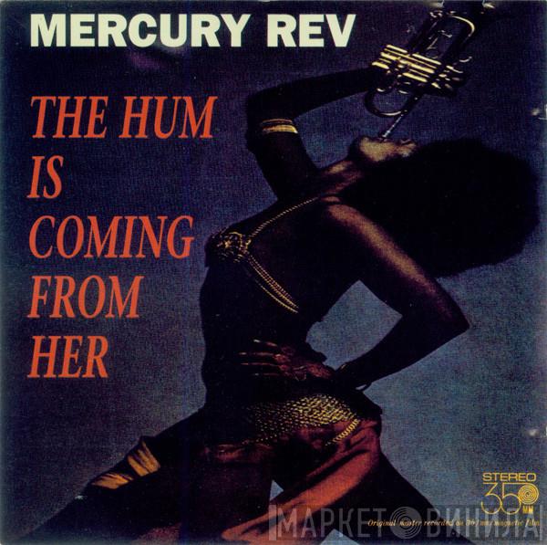  Mercury Rev  - The Hum Is Coming From Her / So There
