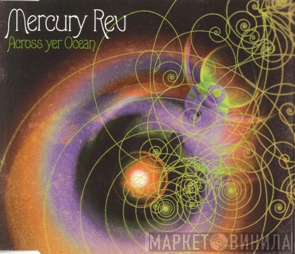  Mercury Rev  - Across Yer Ocean