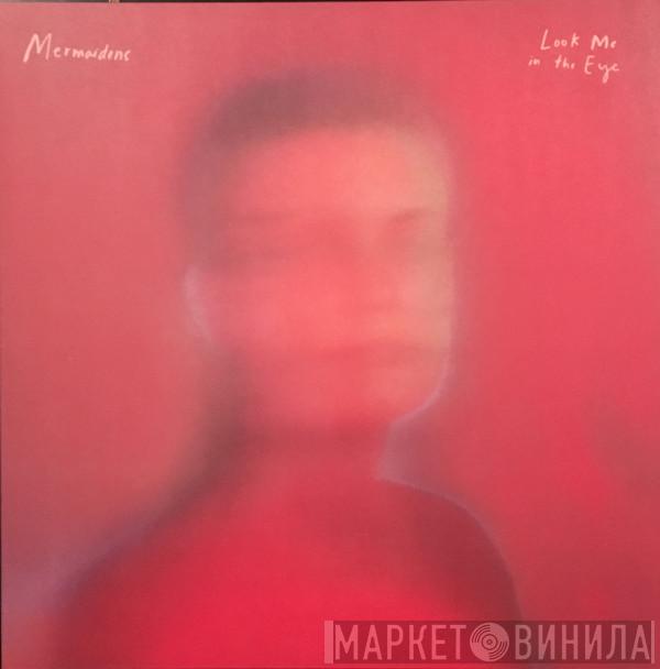 Mermaidens - Look Me In The Eye