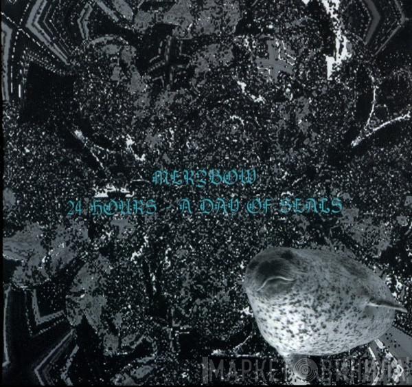 Merzbow - 24 Hours - A Day Of Seals