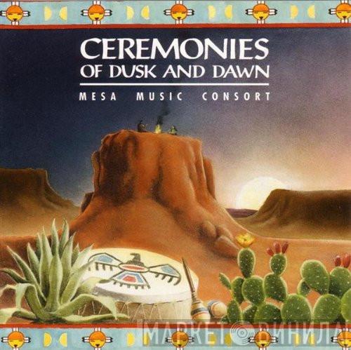 Mesa Music Consort - Ceremonies Of Dusk And Dawn