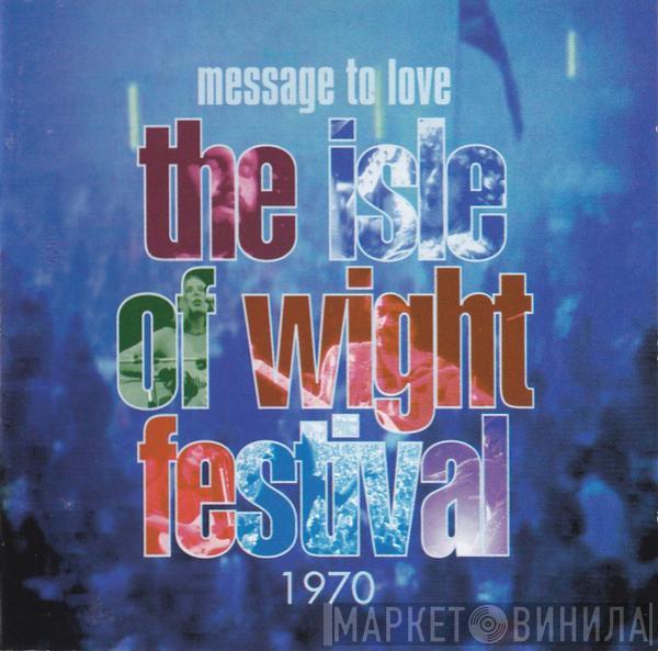  - Message To Love ∙ The Isle Of Wight Festival 1970