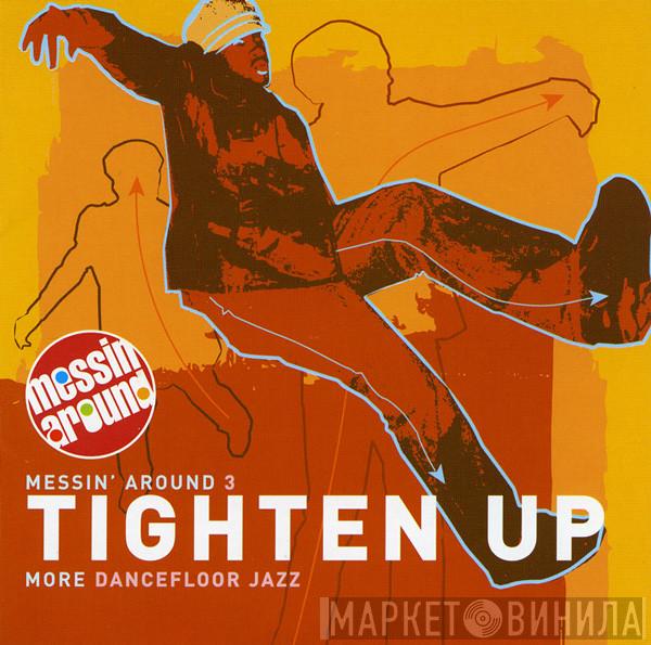  - Messin Around 3 - Tighten Up